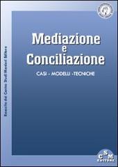 Mediazione e conciliazione. Casi, modelli, tecniche edito da CSM Editore