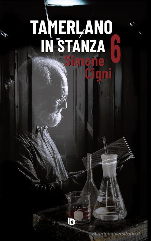 Tamerlano in stanza 6 (52 brevi storie di pazienti ortopedici famosi) di Simone Cigni edito da Edizioni DrawUp