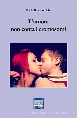 L' amore non conta i cromosomi di Michelle Giacobbe edito da Pontegobbo
