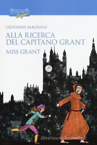 Alla ricerca del capitano Grant. Miss Grant vol.1 di Giovanni Magnani edito da Biblioteca dei Leoni