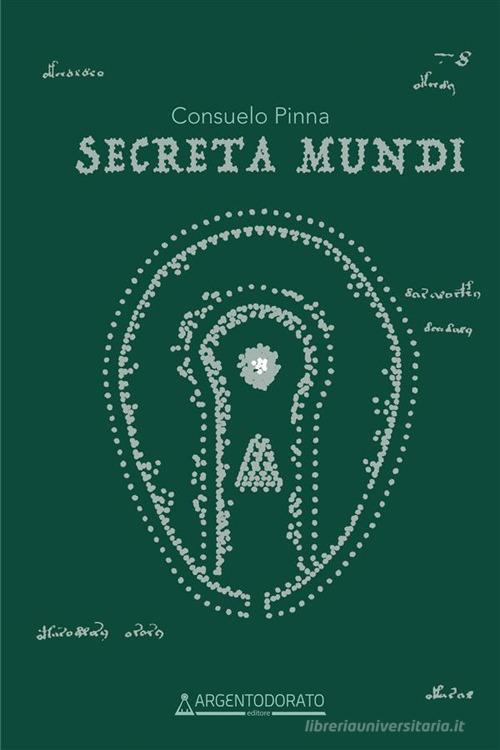 Libro Secreta mundi di Consuelo Pinna di Argentodorato Editore