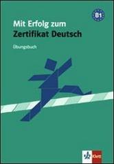 Mit Erfolg zum Zertifikat deutsch. Ubungsbuch. Per le Scuole superiori di H. Eichheim, G. Storch edito da Klett
