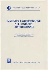 Immunità e giurisdizione nei conflitti costituzionali. Atti del Seminario (Roma, 31 marzo-1 aprile 2000) edito da Giuffrè