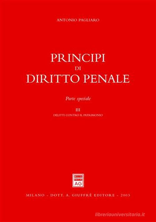 Principi di diritto penale. Parte speciale vol.3 di Antonio Pagliaro edito da Giuffrè