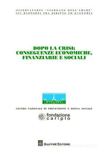 Dopo la crisi. Conseguenze economiche, finanziarie e sociali. Atti del Convegno (Milano, 6-7 novembre 2009) edito da Giuffrè