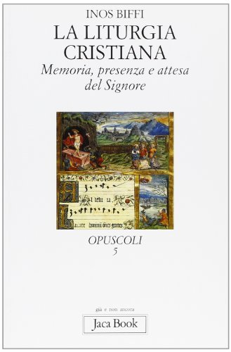 Memoria, presenza e attesa del Signore. La liturgia cristiana di Inos Biffi edito da Jaca Book