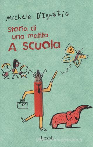 A scuola. Storia di una matita di Michele D'Ignazio edito da Rizzoli