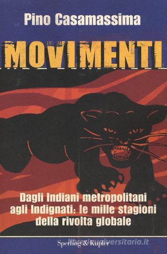 Movimenti. Dagli Indiani Metropolitani agli Indignati, le mille stagioni della rivolta globale di Pino Casamassima edito da Sperling & Kupfer