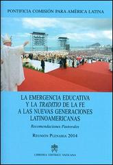 La emergencia educativa y la traditio de la fe a las nuevas generaciones latinoamericanas. Recomendaciones pastorales edito da Libreria Editrice Vaticana