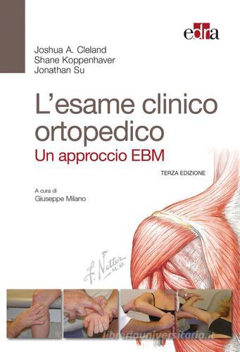 L' esame clinico ortopedico. Un approccio EBM di Joshua Cleland, Shane Koppenhaver, Jonathan Su edito da Edra