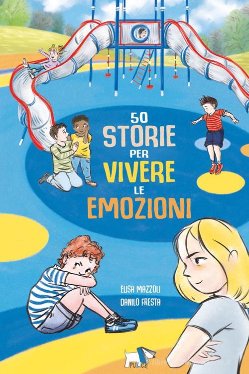 50 storie per vivere le emozioni. Ediz. a colori di Elisa Mazzoli edito da Pulce