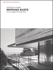 Mathias Klotz. Architetture e progetti. Ediz. illustrata edito da Electa