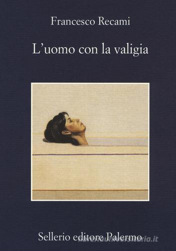 L' uomo con la valigia di Francesco Recami edito da Sellerio Editore Palermo