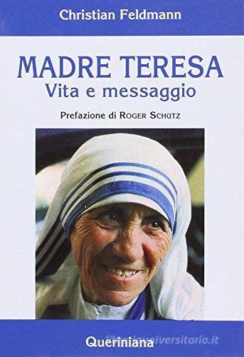 Madre Teresa. Vita e messaggio di Christian Feldmann edito da Queriniana
