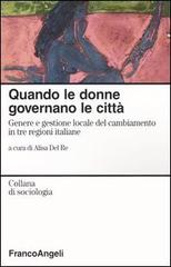 Quando le donne governano le città. Genere e gestione locale del cambiamento in tre regioni italiane edito da Franco Angeli