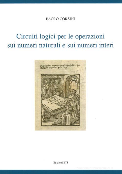 Circuiti logici per le operazioni sui numeri naturali e sui numeri interi di Paolo Corsini edito da Edizioni ETS