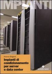 Impianti di condizionamento di server e data center di Antonio Briganti edito da Tecniche Nuove