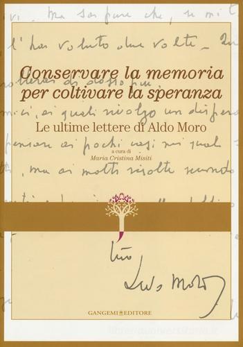 Conservare la memoria per coltivare la speranza. Le ultime lettere di Aldo Moro edito da Gangemi Editore