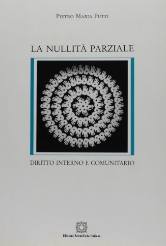 La nullità parziale. Diritto interno e comunitario di Pietro M. Putti edito da Edizioni Scientifiche Italiane