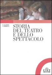 Storia del teatro e dello spettacolo di Roberto Alonge, Francesco Perrelli edito da UTET Università