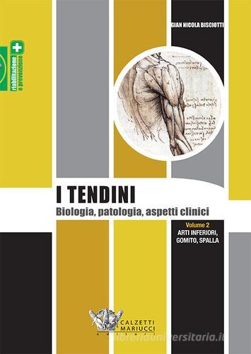 I tendini. Biologia, patologia, aspetti clinici vol.2 di G. Nicola Bisciotti edito da Calzetti Mariucci