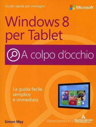 Windows 8 per Tablet di Simon May edito da Mondadori Informatica