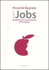 IJobs. Biografia non autorizzata di Mr. Apple di Riccardo Bagnato edito da Manni