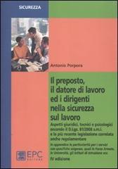 Il preposto, il datore di lavoro ed i dirigenti nella sicurezza sul lavoro di Antonio Porpora edito da EPC