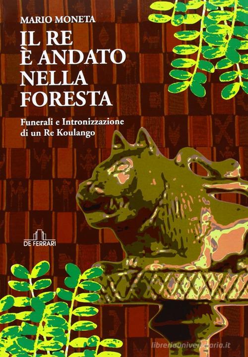 Il re è andato nella foresta di Mario Moneta edito da De Ferrari