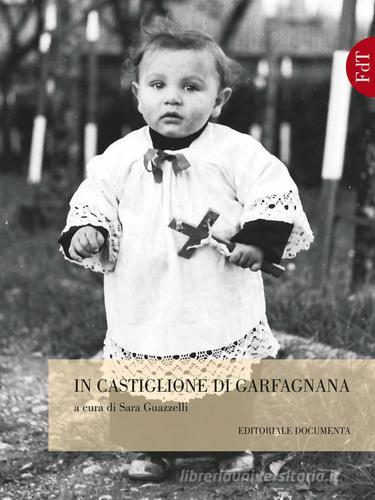 In Castiglione di Garfagnana. Ediz. illustrata edito da Documenta