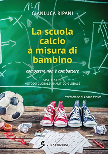 La scuola calcio a misura di bambino. Competere e non combattere di Gianluca Ripani edito da Sovera Edizioni