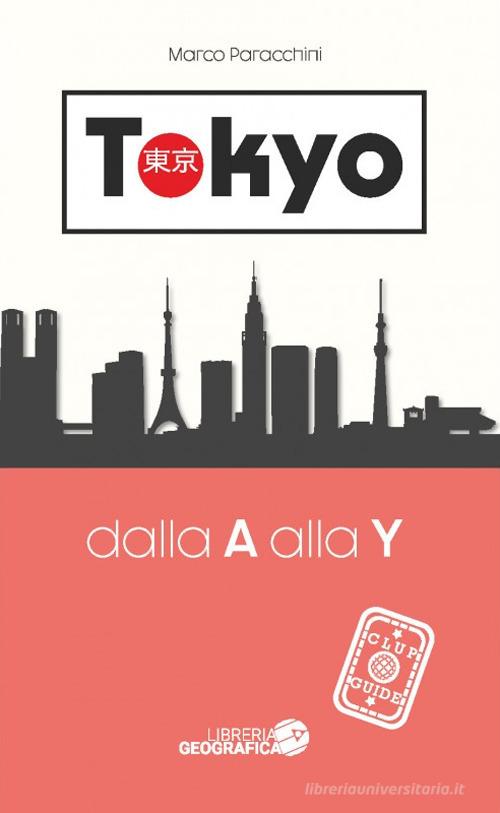 Tokyo dalla A alla Y. Guida Clup di Marco Paracchini edito da Libreria Geografica