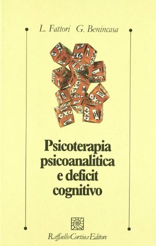 Psicoterapia psicoanalitica e deficit cognitivo di Lucia Fattori, Giuseppe Benincasa edito da Raffaello Cortina Editore