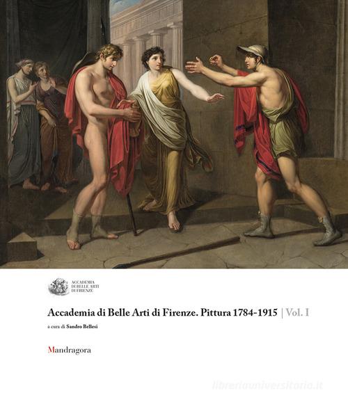 Accademia di Belle Arti di Firenze. Pittura 1784-1915. Ediz. a colori vol.1 edito da Mandragora