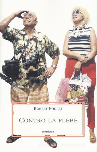 Contro la plebe di Robert Poulet edito da Medusa Edizioni
