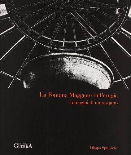 La fontana Maggiore di Perugia. Immagini di un restauro di Filippo Sproviero edito da Guerra Edizioni
