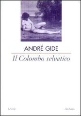 Il colombo selvatico di André Gide edito da Archinto