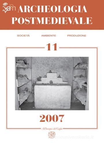 Archeologia postmedievale. Società, ambiente, produzione (2007) vol.11 edito da All'Insegna del Giglio