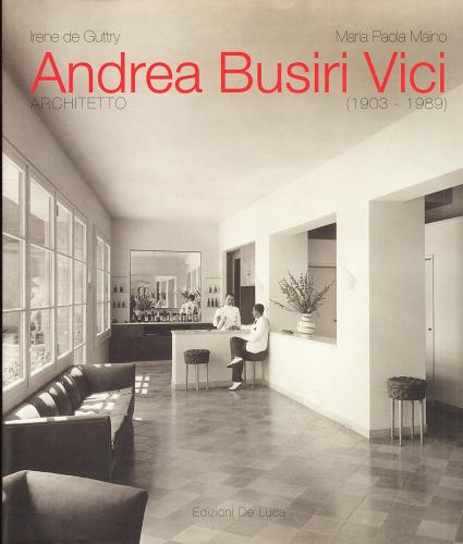 Andrea Busiri Vici architetto (1903-1989) di Irene De Guttry, Maria Paola Maino edito da De Luca Editori d'Arte