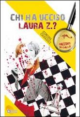 Chi ha ucciso Laura Z. ? di Simona Casadei edito da Alzani