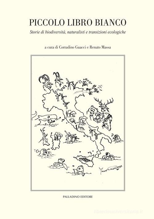 Piccolo libro bianco. Storie di biodiversità, naturalisti e transizioni ecologiche edito da Palladino Editore