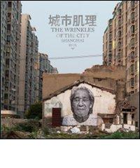 The wrinkles of the city. Shanghai. Ediz. inglese e cinese edito da Drago (Roma)