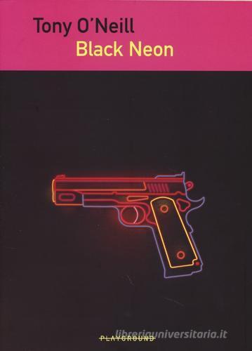 Black Neon di Tony O'Neill edito da Playground
