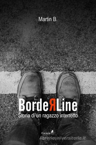 Borderline. Storia di un ragazzo interrotto di B. Martin edito da Eremon Edizioni
