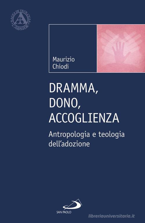 Dramma, dono, accoglienza. Antropologia e teologia dell'adozione di Maurizio Chiodi edito da San Paolo Edizioni