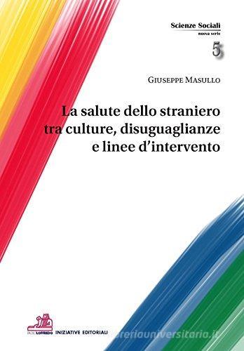La salute dello straniero tra cultura, disuguaglianze e linee d'intervento di Giuseppe Masullo edito da Iniziative
