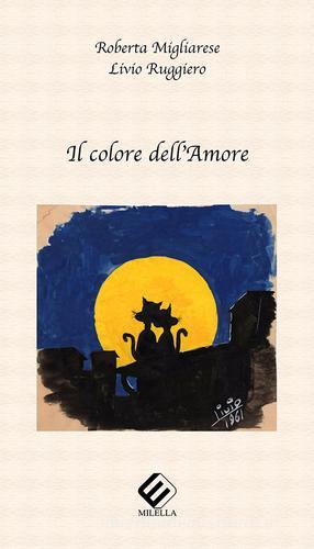 Il colore dell'amore di Roberta Migliarese, Livio Ruggiero edito da Milella