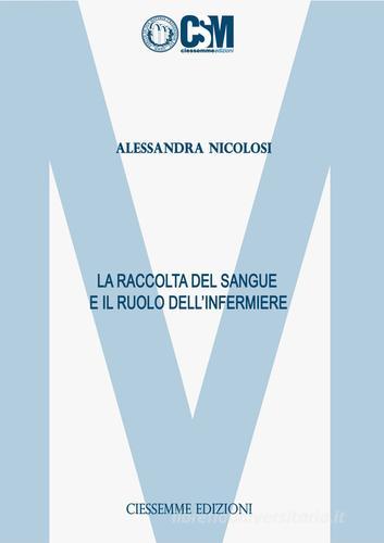 La raccolta del sangue e il ruolo dell'infermiere di Alessandra Nicolosi edito da Ciessemme Edizioni
