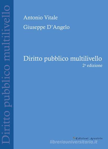 Diritto pubblico multilivello di Antonio Vitale, Giuseppe D'Angelo edito da Edizioni Arcoiris