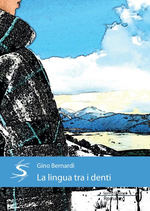 La lingua tra i denti di Gino Bernardi edito da Spring Edizioni